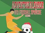 Adventskalender der Fußball Sprüche: Der Fußball Adventskalender 2021 für wahre Fans