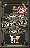 Cocktail Buch für jeden Anlass: Das Rezeptbuch mit den leckersten Cocktails. Geheimrezepte, alkoholfreie Rezepte, Cocktailklassiker zum einfachen ... u.v.m. sowie Likör- und Smoothie-Rezepte
