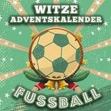 Witze Adventskalender Fussball: 24 Tage Lachspaß für die ganze Familie mit dem Fussball-Adventskalender-Buch passend zur WM 2022 - Das Witzebuch mit Lachgarantie!