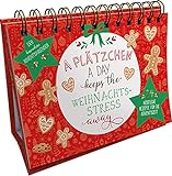 A Plätzchen a day keeps the Weihnachtsstress away. Der besondere Adventskalender: 24 köstliche Rezepte für die Adventszeit